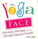 The Yoga Face: Eliminacja zmarszczek dzięki naturalnemu liftingowi twarzy - The Yoga Face: Eliminate Wrinkles with the Ultimate Natural Facelift