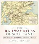 Kolejowy atlas Szkocji: Dwieście lat historii w mapach - The Railway Atlas of Scotland: Two Hundred Years of History in Maps