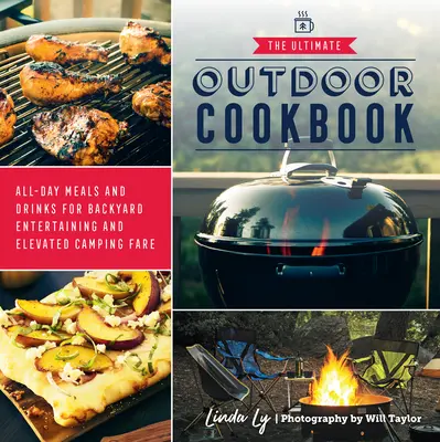 Najlepsza książka kucharska na świeżym powietrzu: Całodzienne posiłki i napoje dla rozrywki na podwórku i podwyższonej taryfy kempingowej - The Ultimate Outdoor Cookbook: All-Day Meals and Drinks for Backyard Entertaining and Elevated Camping Fare