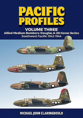 Profile Pacyfiku, tom trzeci: Alianckie średnie bombowce: Douglas A-20 Havoc Series, południowo-zachodni Pacyfik 1942-1944 - Pacific Profiles Volume Three: Allied Medium Bombers: Douglas A-20 Havoc Series, Southwest Pacific 1942-1944