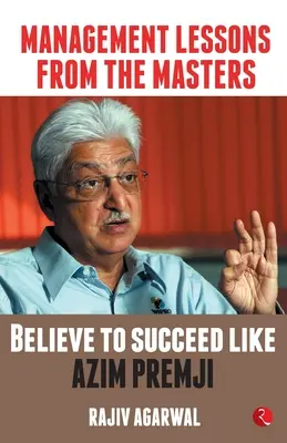 Lekcje zarządzania od mistrzów: Uwierz, aby odnieść sukces jak Azim Premji - Management Lessons from the Masters: Believe to Succeed like Azim Premji