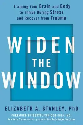 Poszerz okno: Trenuj swój mózg i ciało, aby rozwijać się podczas stresu i wychodzić z traumy - Widen the Window: Training Your Brain and Body to Thrive During Stress and Recover from Trauma