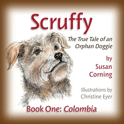 Scruffy: Prawdziwa opowieść o osieroconym piesku Księga pierwsza: Kolumbia - Scruffy: The True Tale of an Orphan Doggie Book One: Colombia