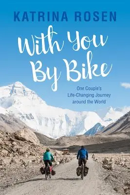 Z tobą na rowerze: Zmieniająca życie podróż jednej pary dookoła świata - With You by Bike: One Couple's Life-Changing Journey Around the World