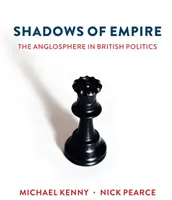 Shadows of Empire: Anglosfera w brytyjskiej polityce - Shadows of Empire: The Anglosphere in British Politics