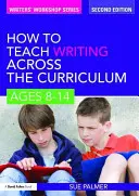 Jak uczyć pisania w ramach programu nauczania: Wiek 8-14 lat - How to Teach Writing Across the Curriculum: Ages 8-14