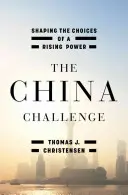 Chińskie wyzwanie: kształtowanie wyborów wschodzącej potęgi - The China Challenge: Shaping the Choices of a Rising Power