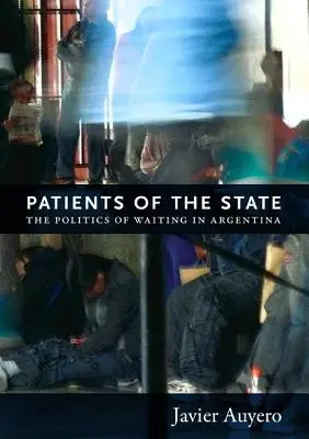 Pacjenci państwa: Polityka oczekiwania w Argentynie - Patients of the State: The Politics of Waiting in Argentina