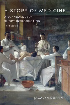 Historia medycyny: Skandalicznie krótkie wprowadzenie, wydanie trzecie - History of Medicine: A Scandalously Short Introduction, Third Edition