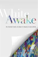 White Awake: Szczere spojrzenie na to, co to znaczy być białym - White Awake: An Honest Look at What It Means to Be White