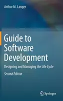 Przewodnik po tworzeniu oprogramowania: Projektowanie i zarządzanie cyklem życia - Guide to Software Development: Designing and Managing the Life Cycle