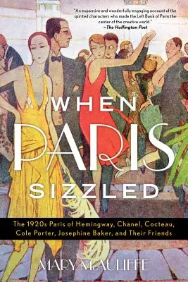 Kiedy Paryż skwierczał: Paryż lat dwudziestych Hemingwaya, Chanel, Cocteau, Cole'a Portera, Josephine Baker i ich przyjaciół - When Paris Sizzled: The 1920s Paris of Hemingway, Chanel, Cocteau, Cole Porter, Josephine Baker, and Their Friends