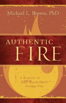 Autentyczny ogień: Odpowiedź na Dziwny ogień Johna Macarthura - Authentic Fire: A Response to John Macarthur's Strange Fire