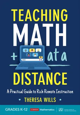 Nauczanie matematyki na odległość, klasy K-12: Praktyczny przewodnik po bogatej zdalnej instrukcji - Teaching Math at a Distance, Grades K-12: A Practical Guide to Rich Remote Instruction