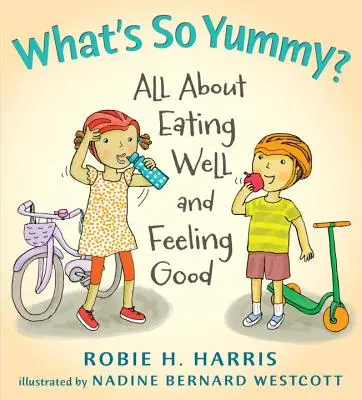 Co jest takie pyszne? Wszystko o zdrowym odżywianiu i dobrym samopoczuciu - What's So Yummy?: All about Eating Well and Feeling Good