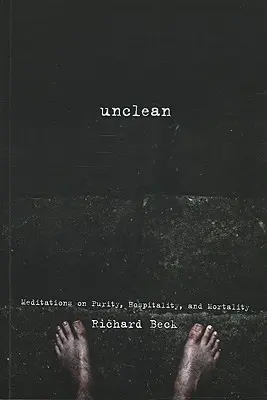 Nieczyste: Medytacje o czystości, gościnności i śmiertelności - Unclean: Meditations on Purity, Hospitality, and Mortality