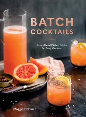 Batch Cocktails: Gotowe drinki z dzbanka na każdą okazję - Batch Cocktails: Make-Ahead Pitcher Drinks for Every Occasion