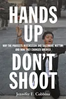 Ręce do góry, nie strzelać: Dlaczego protesty w Ferguson i Baltimore mają znaczenie i jak zmieniły Amerykę - Hands Up, Don't Shoot: Why the Protests in Ferguson and Baltimore Matter, and How They Changed America