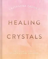 Uzdrawiające kryształy Cassandry Eason: Najlepszy przewodnik po ponad 120 kryształach i kamieniach szlachetnych - Cassandra Eason's Healing Crystals: The Ultimate Guide to Over 120 Crystals and Gemstones