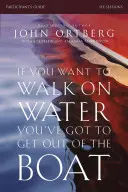 Jeśli chcesz chodzić po wodzie, musisz wyjść z łodzi Przewodnik uczestnika: 6-sesyjna podróż przez naukę zaufania Bogu - If You Want to Walk on Water, You've Got to Get Out of the Boat Participant's Guide: A 6-Session Journey on Learning to Trust God