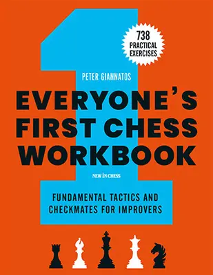 Pierwszy szachowy zeszyt ćwiczeń dla każdego: Podstawowe taktyki i warcaby dla początkujących - 738 praktycznych ćwiczeń - Everyone's First Chess Workbook: Fundamental Tactics and Checkmates for Improvers - 738 Practical Exercises