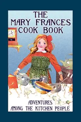 Książka kucharska Mary Frances: Przygody wśród ludzi kuchni - Mary Frances Cook Book: Adventures Among the Kitchen People