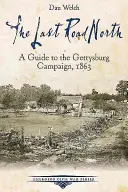 Ostatnia droga na północ: Przewodnik po kampanii w Gettysburgu w 1863 roku - The Last Road North: A Guide to the Gettysburg Campaign, 1863