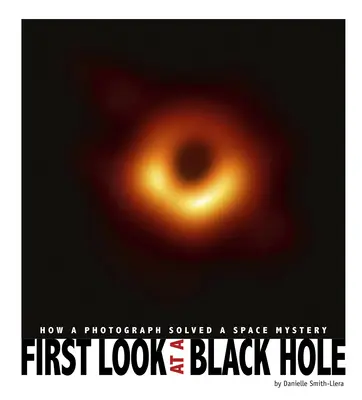 Pierwsze spojrzenie na czarną dziurę: jak fotografia rozwiązała kosmiczną zagadkę - First Look at a Black Hole: How a Photograph Solved a Space Mystery