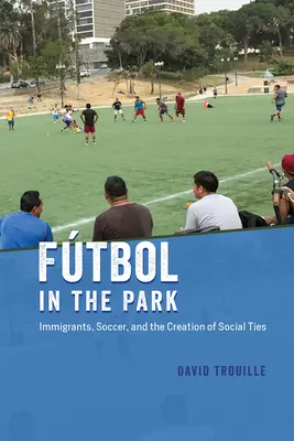 Futbol w parku: Imigranci, piłka nożna i tworzenie więzi społecznych - Ftbol in the Park: Immigrants, Soccer, and the Creation of Social Ties