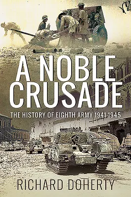 Szlachetna krucjata: Historia Ósmej Armii, 1941-1945 - A Noble Crusade: The History of the Eighth Army, 1941-1945