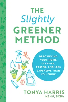 Nieco bardziej zielona metoda: Detoksykacja domu jest łatwiejsza, szybsza i tańsza niż myślisz - The Slightly Greener Method: Detoxifying Your Home Is Easier, Faster, and Less Expensive Than You Think