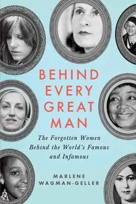 Za każdym wielkim mężczyzną: Zapomniane kobiety stojące za sławnymi i niesławnymi postaciami na świecie - Behind Every Great Man: The Forgotten Women Behind the World's Famous and Infamous