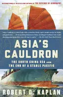 Azjatycki kocioł: Morze Południowochińskie i koniec stabilnego Pacyfiku - Asia's Cauldron: The South China Sea and the End of a Stable Pacific