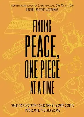 Znalezienie spokoju, jeden kawałek na raz: co zrobić z rzeczami osobistymi swoimi i ukochanej osoby? - Finding Peace, One Piece at a Time: What to Do with Your and a Loved One's Personal Possessions