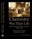 Chemia była ich życiem: Pionierki brytyjskiej chemii, 1880-1949 - Chemistry Was Their Life: Pioneering British Women Chemists, 1880-1949