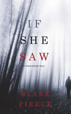 If She Saw (A Kate Wise Mystery - książka 2) - If She Saw (A Kate Wise Mystery-Book 2)