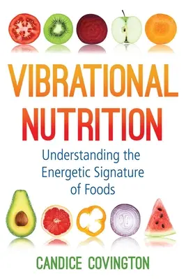 Odżywianie wibracyjne: Zrozumienie energetycznej sygnatury żywności - Vibrational Nutrition: Understanding the Energetic Signature of Foods