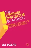 Feministyczny widz w akcji: Feministyczna krytyka na scenie i ekranie - The Feminist Spectator in Action: Feminist Criticism for the Stage and Screen