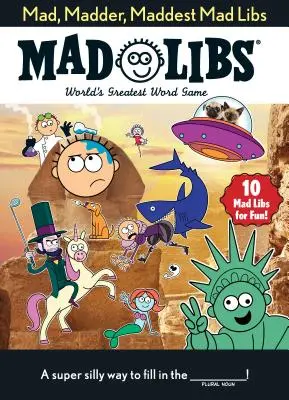 Mad, Madder, Maddest Mad Libs