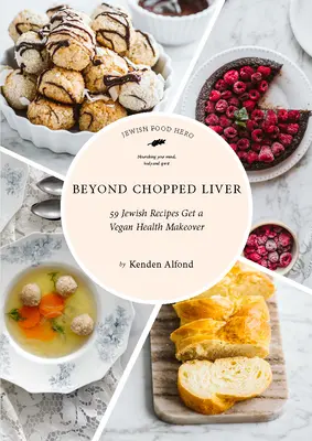 Beyond Chopped Liver: 59 żydowskich przepisów na wegańską metamorfozę zdrowia - Beyond Chopped Liver: 59 Jewish Recipes Get a Vegan Health Makeover