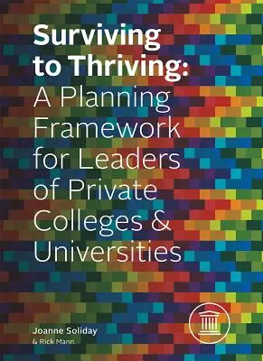 Surviving to Thriving: Ramy planowania dla liderów prywatnych szkół wyższych i uniwersytetów - Surviving to Thriving: A Planning Framework for Leaders of Private Colleges & Universities