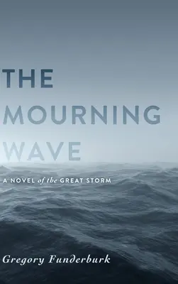 Żałobna fala: Powieść o wielkim sztormie - The Mourning Wave: A Novel of the Great Storm