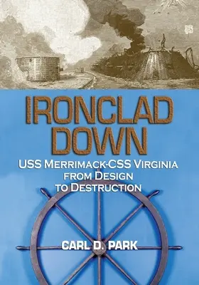 Ironclad Down: USS Merrimack - CSS Virginia od projektu do zniszczenia - Ironclad Down: USS Merrimack - CSS Virginia from Design to Destruction