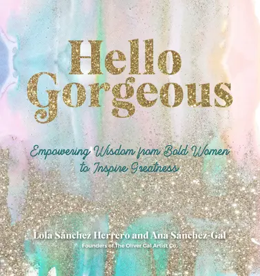 Hello Gorgeous: Wzmacniające cytaty od odważnych kobiet inspirujące do wielkości - Hello Gorgeous: Empowering Quotes from Bold Women to Inspire Greatness