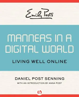 Maniery Emily Post w cyfrowym świecie: Dobre życie w sieci - Emily Post's Manners in a Digital World: Living Well Online