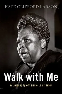 Walk with Me: Biografia Fannie Lou Hamer - Walk with Me: A Biography of Fannie Lou Hamer