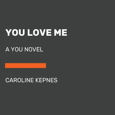 Kochasz mnie: powieść o tobie - You Love Me: A You Novel