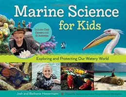 Nauka o morzu dla dzieci, 66: Odkrywanie i ochrona naszego wodnego świata, w tym fajne kariery i 21 ćwiczeń - Marine Science for Kids, 66: Exploring and Protecting Our Watery World, Includes Cool Careers and 21 Activities