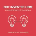 Nie tutaj wynaleziono: Innowacje międzybranżowe - Not Invented Here: Cross-Industry Innovation