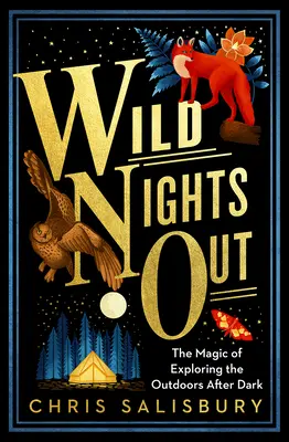 Wild Nights Out: Magia odkrywania świata po zmroku - Wild Nights Out: The Magic of Exploring the Outdoors After Dark